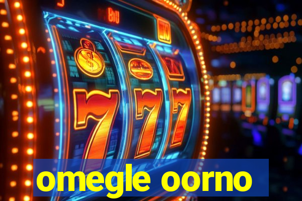 omegle oorno